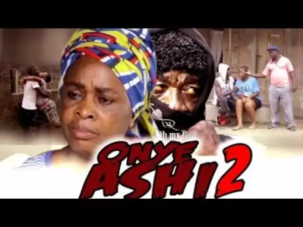 Video: Onye Ashi 2 - Latest 2018 Nigerian Nollywoood Igbo Movies